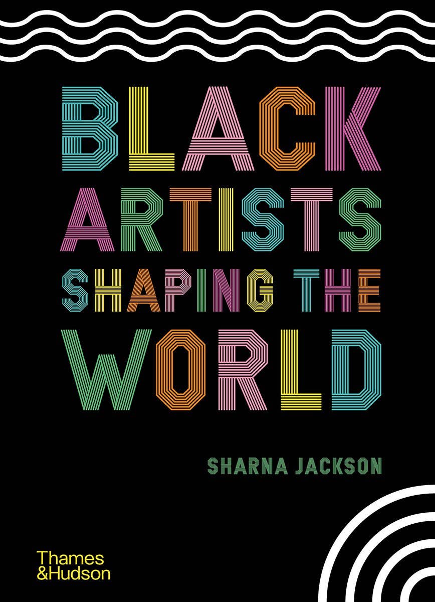 Black Artists Shaping the World: Hardcover